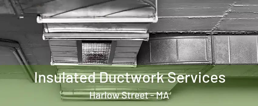 Insulated Ductwork Services Harlow Street - MA