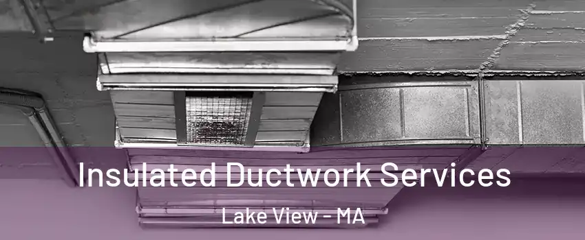 Insulated Ductwork Services Lake View - MA