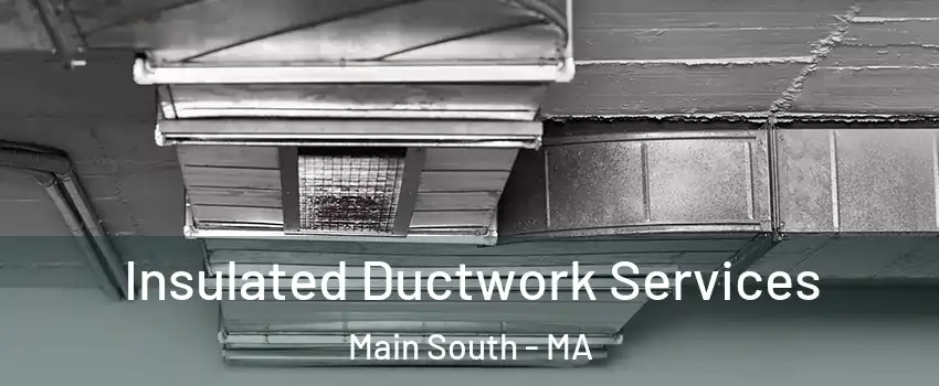 Insulated Ductwork Services Main South - MA