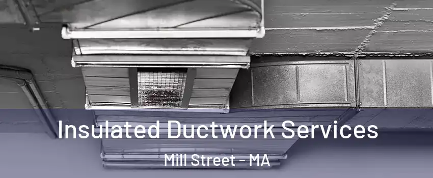 Insulated Ductwork Services Mill Street - MA