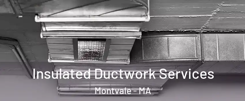 Insulated Ductwork Services Montvale - MA