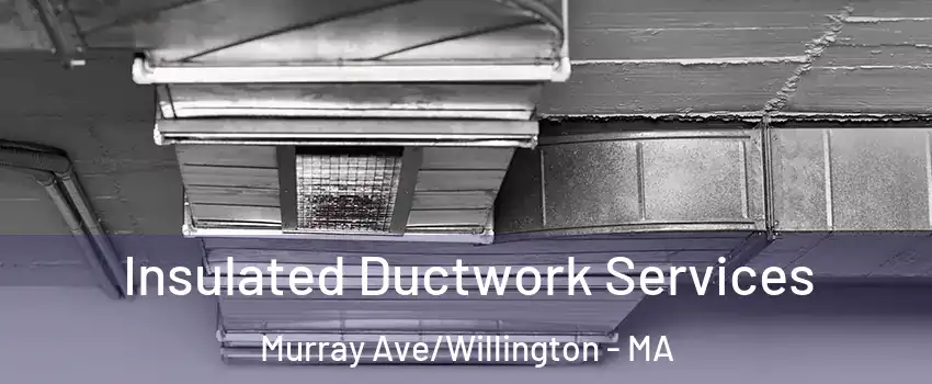 Insulated Ductwork Services Murray Ave/Willington - MA