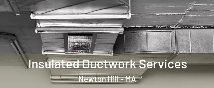 Insulated Ductwork Services Newton Hill - MA