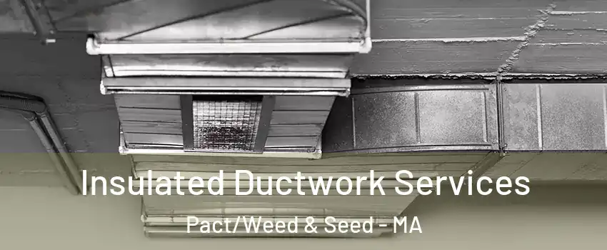 Insulated Ductwork Services Pact/Weed & Seed - MA