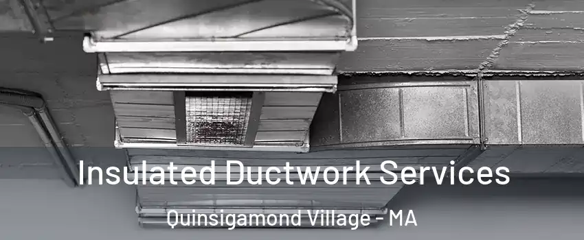 Insulated Ductwork Services Quinsigamond Village - MA