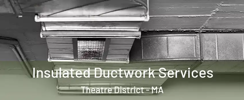 Insulated Ductwork Services Theatre District - MA