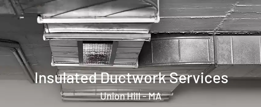 Insulated Ductwork Services Union Hill - MA