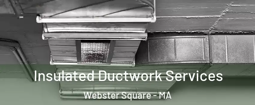 Insulated Ductwork Services Webster Square - MA