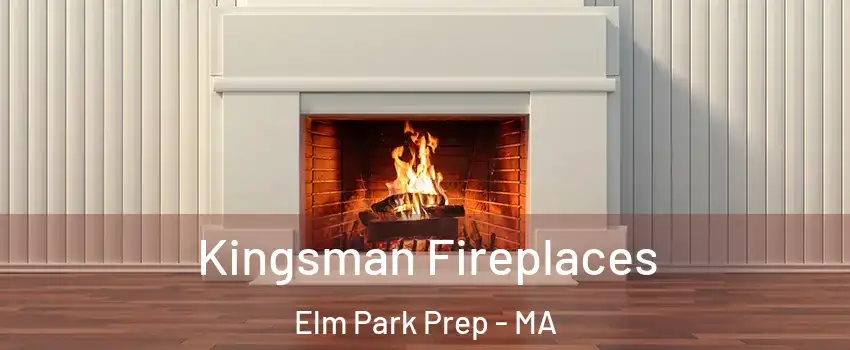 Kingsman Fireplaces Elm Park Prep - MA