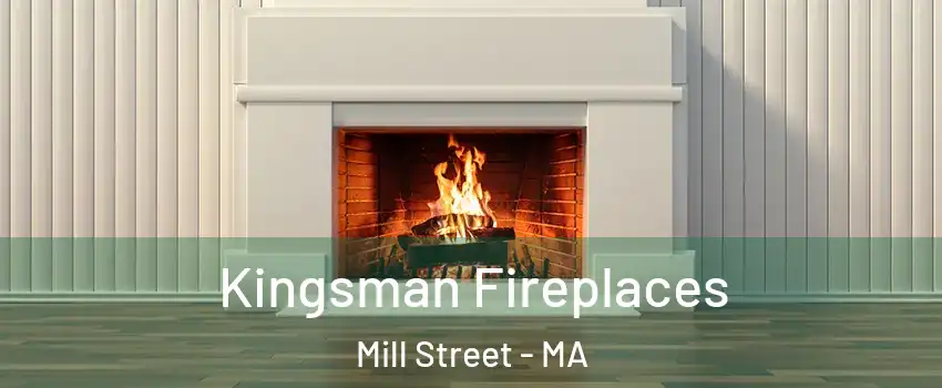 Kingsman Fireplaces Mill Street - MA