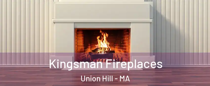 Kingsman Fireplaces Union Hill - MA