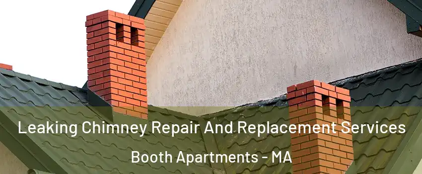 Leaking Chimney Repair And Replacement Services Booth Apartments - MA