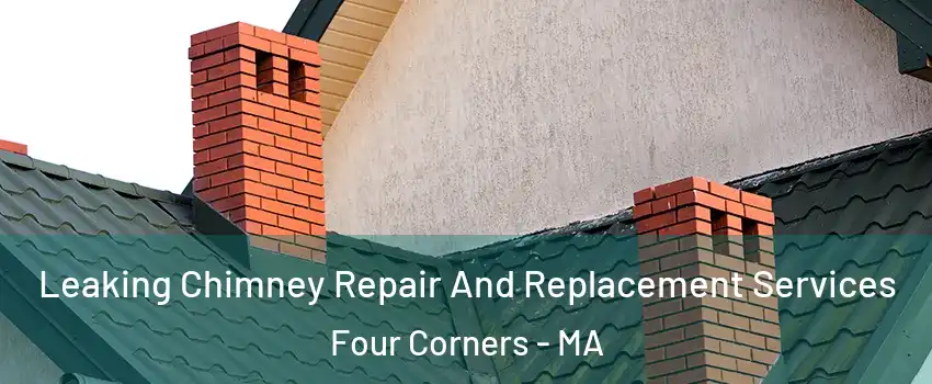 Leaking Chimney Repair And Replacement Services Four Corners - MA