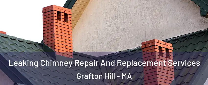 Leaking Chimney Repair And Replacement Services Grafton Hill - MA