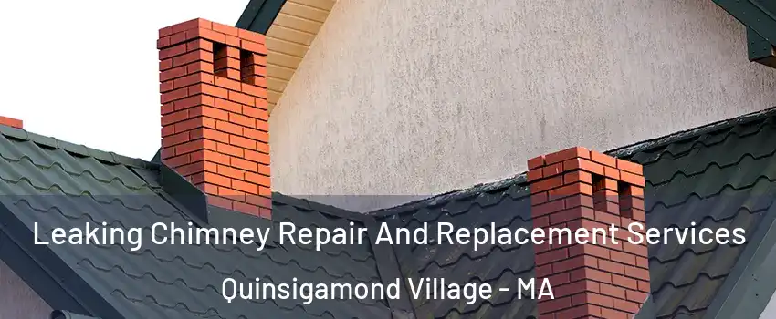 Leaking Chimney Repair And Replacement Services Quinsigamond Village - MA