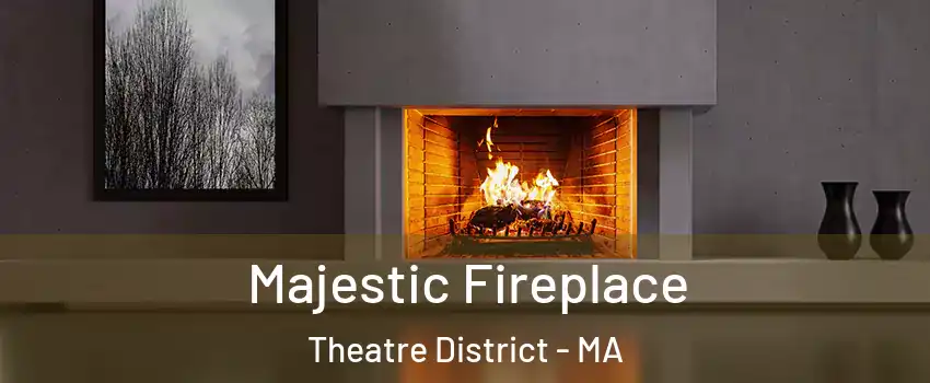 Majestic Fireplace Theatre District - MA