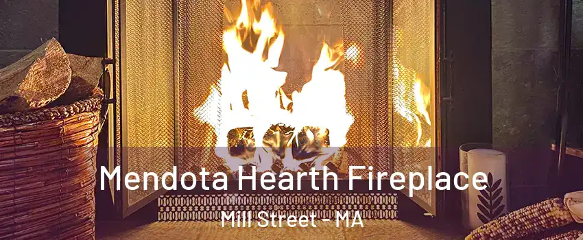 Mendota Hearth Fireplace Mill Street - MA