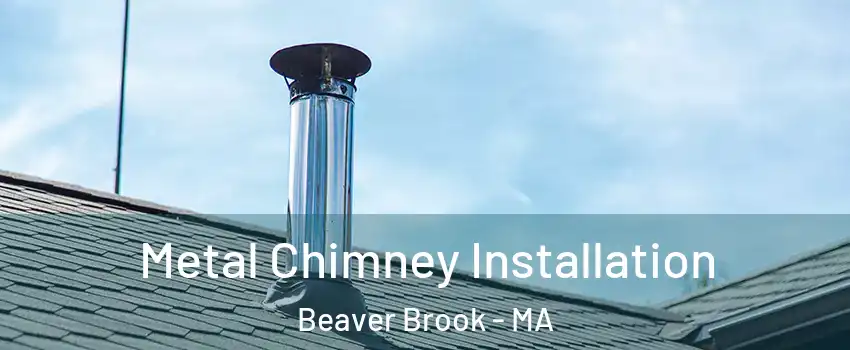 Metal Chimney Installation Beaver Brook - MA