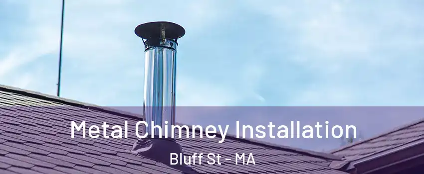 Metal Chimney Installation Bluff St - MA