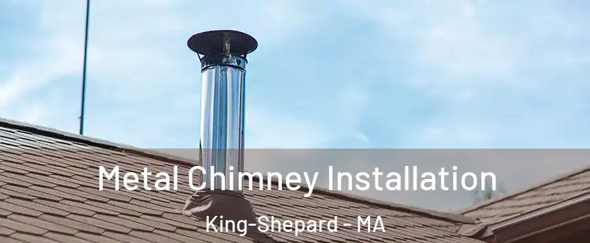 Metal Chimney Installation King-Shepard - MA