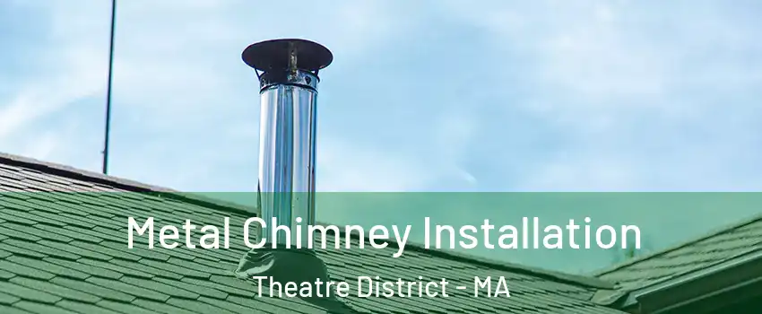 Metal Chimney Installation Theatre District - MA