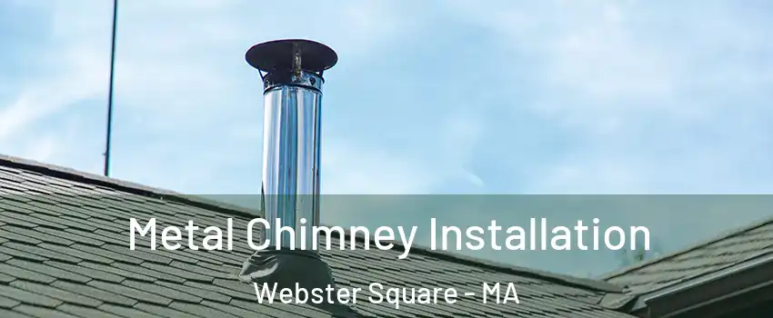 Metal Chimney Installation Webster Square - MA