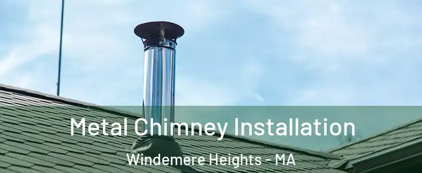 Metal Chimney Installation Windemere Heights - MA