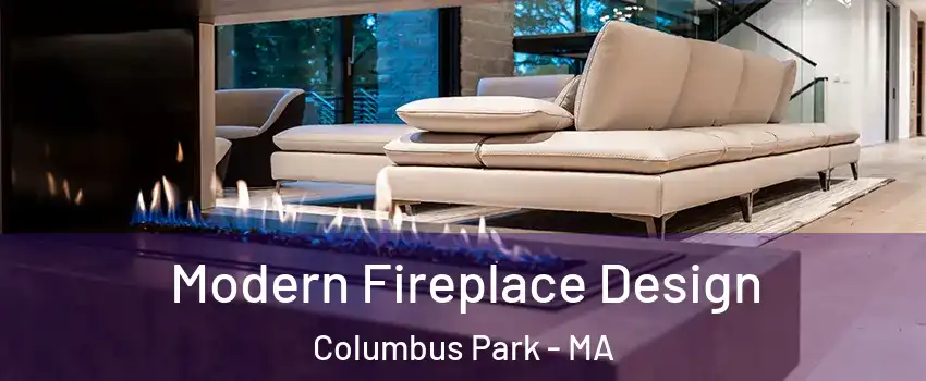 Modern Fireplace Design Columbus Park - MA