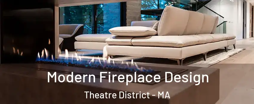 Modern Fireplace Design Theatre District - MA