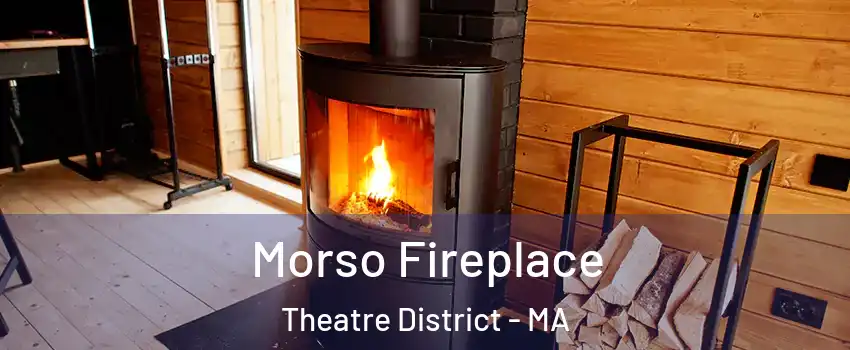 Morso Fireplace Theatre District - MA