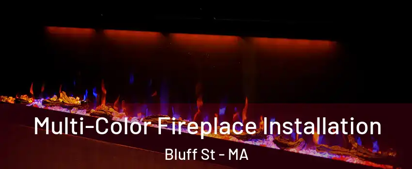 Multi-Color Fireplace Installation Bluff St - MA