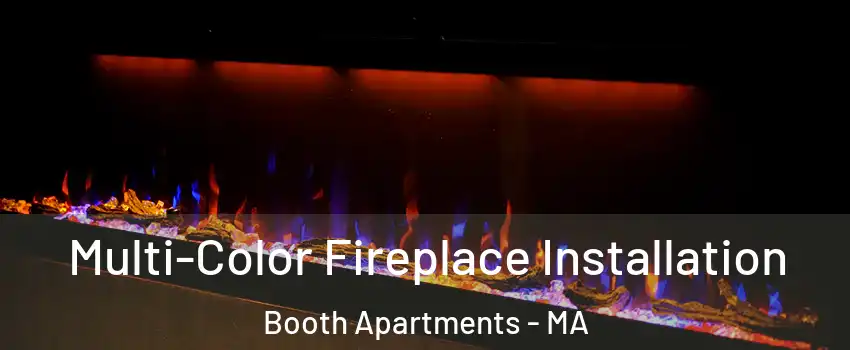 Multi-Color Fireplace Installation Booth Apartments - MA