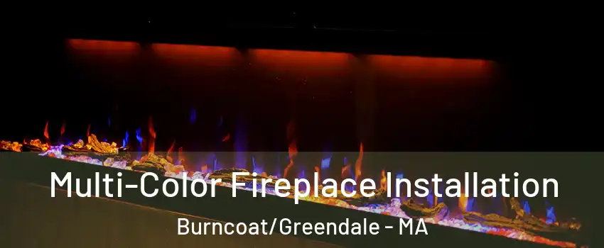 Multi-Color Fireplace Installation Burncoat/Greendale - MA