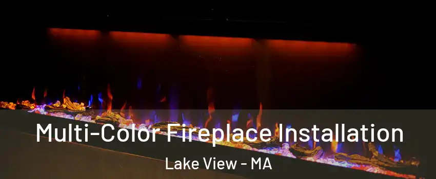 Multi-Color Fireplace Installation Lake View - MA