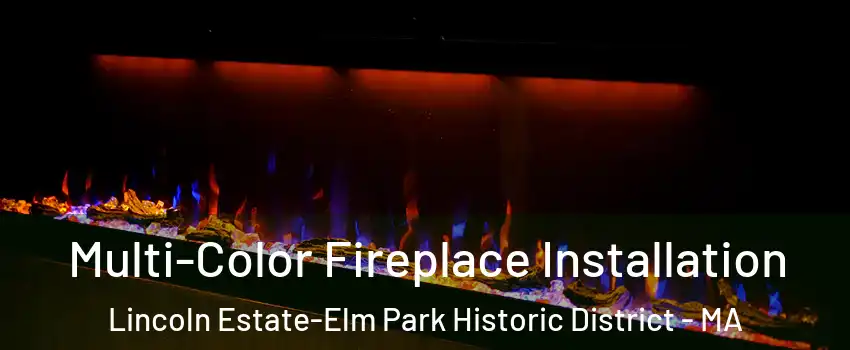 Multi-Color Fireplace Installation Lincoln Estate-Elm Park Historic District - MA