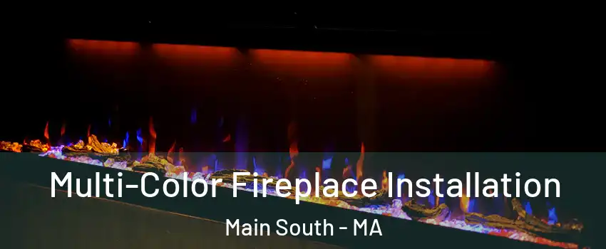 Multi-Color Fireplace Installation Main South - MA