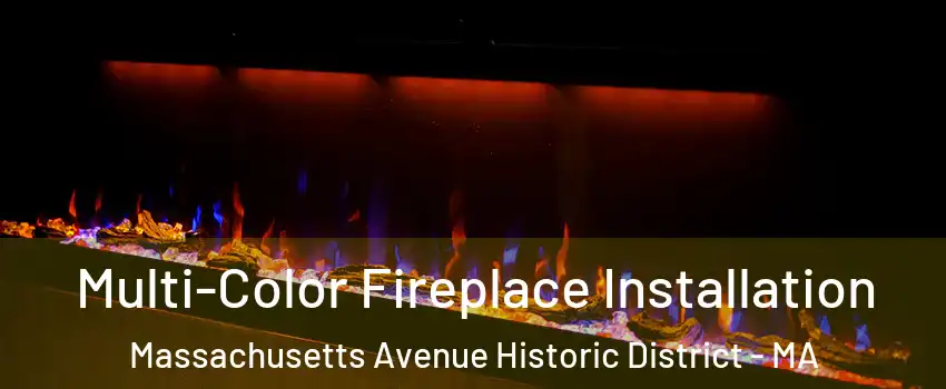 Multi-Color Fireplace Installation Massachusetts Avenue Historic District - MA