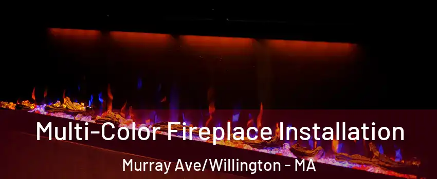 Multi-Color Fireplace Installation Murray Ave/Willington - MA