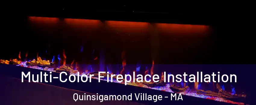 Multi-Color Fireplace Installation Quinsigamond Village - MA