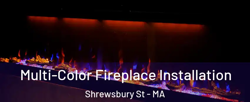 Multi-Color Fireplace Installation Shrewsbury St - MA