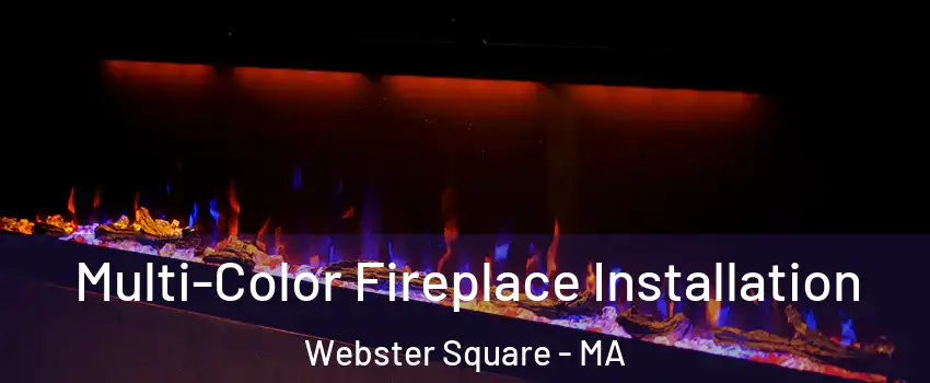 Multi-Color Fireplace Installation Webster Square - MA