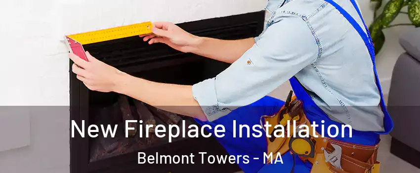 New Fireplace Installation Belmont Towers - MA