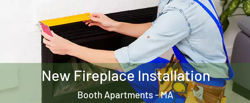 New Fireplace Installation Booth Apartments - MA