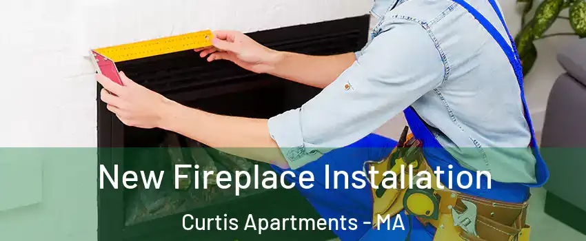 New Fireplace Installation Curtis Apartments - MA