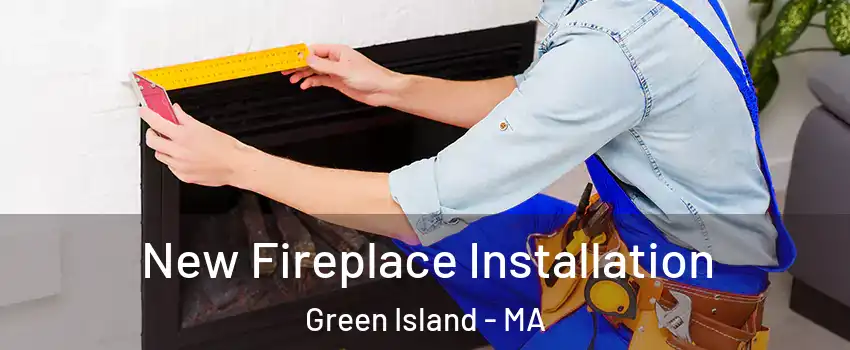 New Fireplace Installation Green Island - MA