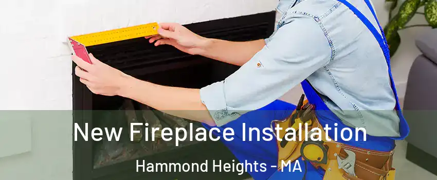 New Fireplace Installation Hammond Heights - MA