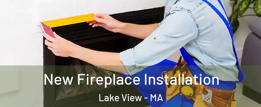 New Fireplace Installation Lake View - MA