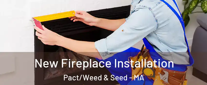 New Fireplace Installation Pact/Weed & Seed - MA