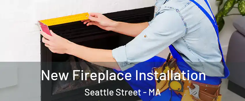 New Fireplace Installation Seattle Street - MA