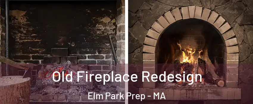 Old Fireplace Redesign Elm Park Prep - MA